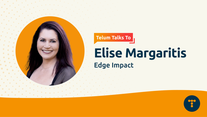 Telum Talks To: Elise Margaritis, Principal, Sustainability Communications at Edge Impact
