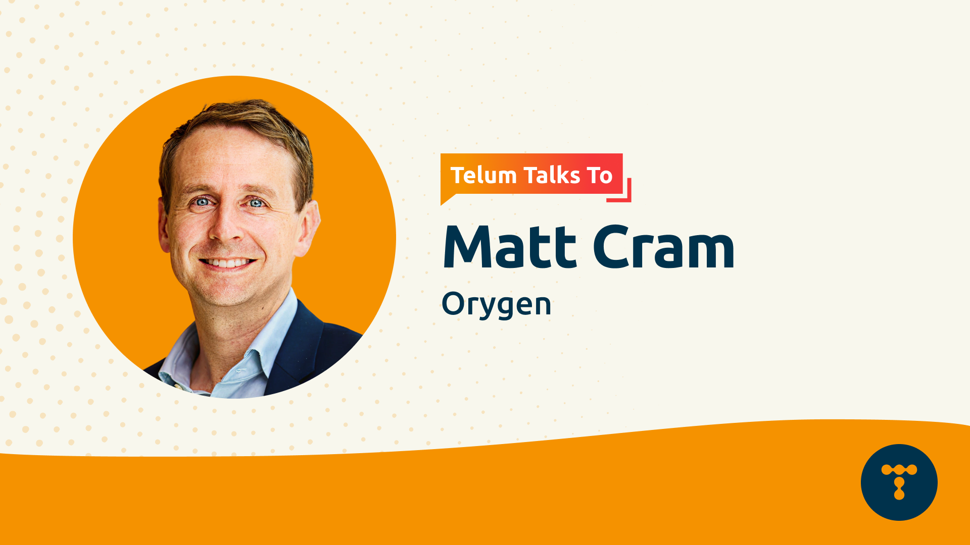 Telum Talks To: Matt Cram from Orygen